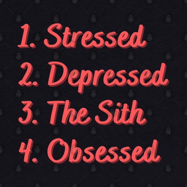 Stressed. Depressed. The Sith. Obsessed. by Eat Sleep Repeat